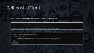Self host - Client
<script type="text/javascript">
$(function () {
$.connection.hub.url = "http://localhost:8080/signalr";
});
</script>
PM> Install-Package Microsoft.AspNet.SignalR.JS
<script src="~/scripts/jquery-1.6.4.min.js"></script>
<script src="~/scripts/jquery.signalR-2.2.0.js"></script>
<script src="http://localhost:8080/signalr/hubs"></script>
 