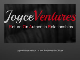 Joyce White Nelson : Chief Relationship OfficerJoyce White Nelson : Chief Relationship Officer
 