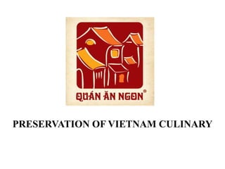 PRESERVATION OF VIETNAM CULINARY
 