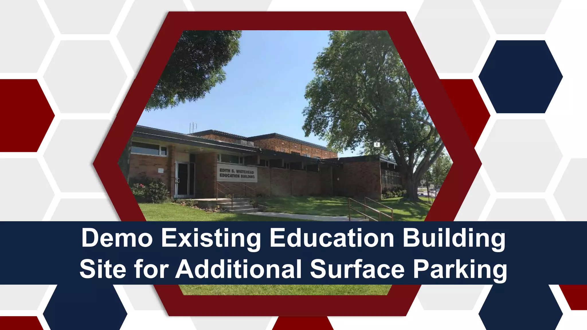 Demo Existing Education Building
Site for Additional Surface Parking