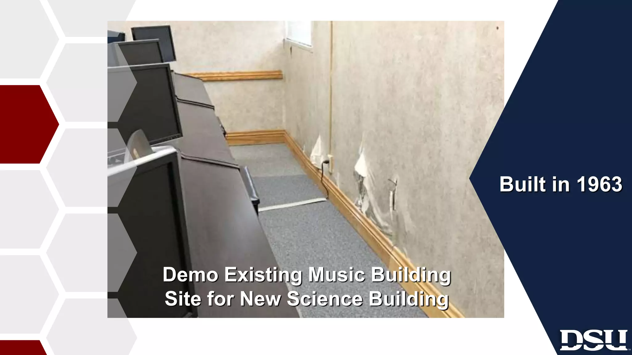 Built in 1963
Demo Existing Music Building
Site for New Science Building