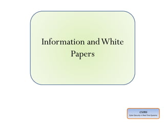 CSIRS
Cyber Security in Real-Time Systems
Information andWhite
Papers
 