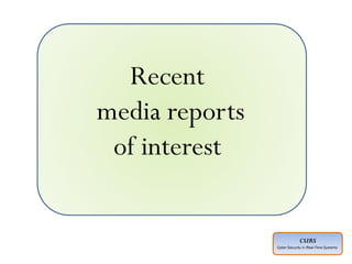 CSIRS
Cyber Security in Real-Time Systems
Recent
media reports
of interest
 