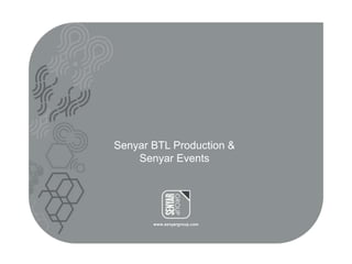www.senyargroup.com
Senyar BTL Production &
Senyar Events
 