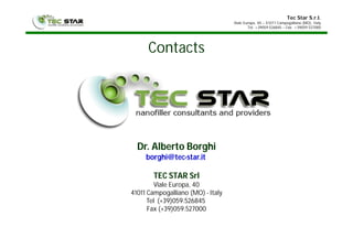 Tec Star S.r.l.
Viale Europa, 40 – 41011 Campogalliano (MO), Italy
Tel. +39059 526845 – Fax +39059 527000
Contacts
Dr. Alberto Borghi
borghi@tec-star.it
TEC STAR Srl
Viale Europa, 40
41011 Campogalliano (MO) - Italy
Tel (+39)059.526845
Fax (+39)059.527000
 