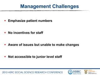Management Challenges
 Emphasize patient numbers
 No incentives for staff
 Aware of issues but unable to make changes
 Not accessible to junior level staff
 