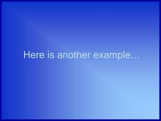 Here is another example…
 