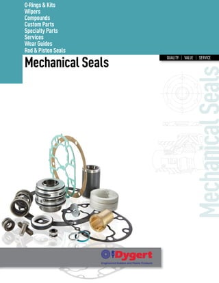 O-Rings & Kits
Wipers
Compounds
Custom Parts
Specialty Parts
Services
Wear Guides
Rod & Piston Seals
Mechanical Seals
QUALITY | VALUE | SERVICE
MechanicalSeals
 