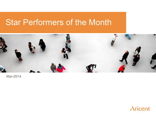 Mar-2014
Star Performers of the Month
 