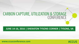 www.ccusconference.com #CCUS
JUNE 14-16, 2016 | SHERATON TYSONS CORNER | TYSONS, VA
 