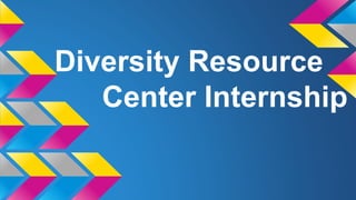 Diversity Resource
Center Internship
 