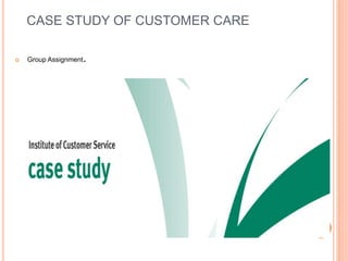 CASE STUDY OF CUSTOMER CARE
 Group Assignment.
 
