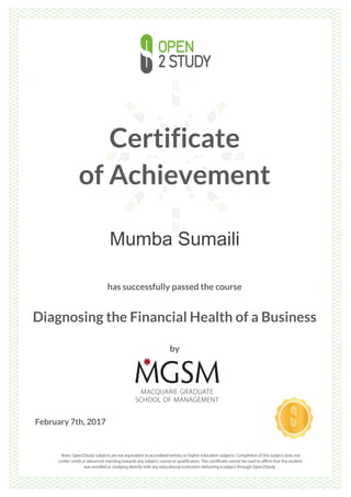 Certificate
of Achievement
Mumba Sumaili
has successfully passed the course
Diagnosing the Financial Health of a Business
by
February 7th, 2017
 