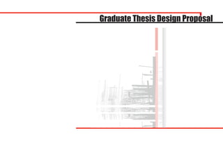 Graduate Thesis Design Proposal
 