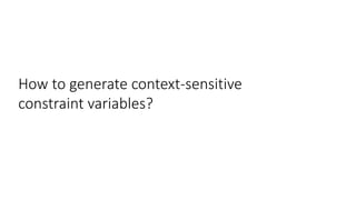 How to generate context-sensitive
constraint variables?
 