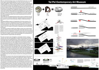 When we started the design process we noticed that the site was a so-called
terrain vague, urbanistically speaking a no man’s land with remnants of
industrial installations. While it had some elements of exterior design like the
sculpture garden on its west boundary with the prominent sculpture feature,
on its south east boundary the amphitheater and on the north east bound-
ary the art resource center. These facilities although present within the strong
boundaries of the site appear disconnected and the site gives the image of
a vacant land. According to the established schedule the site was to become
a part of the architecturally organized and well defined city. Our aim was to
convert this area into a prominent and recognizable district within the urban
landscape of Tai Pei. For that reason we decided that we wanted a building
that will act as landmark within the city and could become an icon for the
new image of Tai Pei.
We decided since the beginning that we did not want to merge the two pro-
grams in one but instead we wanted two separated programs consecutively
two separate museums that will develop a dialectic relationship between
them.
We followed different patterns of organization for the two museums. The
children’s art museum is organized and structured in a free fluid manner in
comparison with the more rigid ortho-kanonic organization of the art mu-
seum located below it. The reason is that we felt that it was more appropriate
to give its users the children the freedom of exploration and the spontaneity
of discovery.
The starting conceptual model for the children museum was a pencil sharp-
ening of a children crayon pencil. We thought of this object because it exem-
plifies the first artistic explorations of all of us and because of its unmistakable
familiarity with our youth. We proceeded by making a shell of the sharpening
from which the children museum roof was developed. This roof became the
sculptural element situated within the landscape.
The main art museum was envisaged as a rectangular volume a casing, a
chamber with clear and recognizable circulation and orientation. We lifted
the park ground and carefully placed our volume underneath. That way the
much larger adult museum does not domain the landscape but it manages to
become the landscape as the only visible features are the glass facades that
open along the east west axis. The children museum becomes the crown-
ing of this artificial topography elevated form the rest of the landscape. The
‘crown’is directed connected to the urban fabric via the bridge. This elevated
walkway not only connects the landscape to the city but also becomes an
architectural promenade connecting the train station with the developed site.
The train station in urban and physical terms is the nearest and busiest con-
nector of Tai Pei to the rest of Taiwan thus making the new park the preferable
destination. In the same axis that bridge and museum form also lies the cable
car lines that connect the park to the southern part of the city establishing it
as a middle ground, the stasis between moments the resting point between
destinations.
We wanted the museum to be a formal and spatial experience that announc-
es to all who enter that this is the place for experiment, a place to leave be-
hind assumptions and conventions , a place that lays to its users open to the
surprises and challenges that are necessarily presented by the new art.
The entry level of the adult art museum was designed as a connector of the
two programs. It is the level which the user can visit without the need to visit
any of the exhibition spaces. It becomes a real place not only a space, a place
for meetings for rest for communication and exchange of ideas and informa-
tion. Because of the commercial part of the program situated here and the
opening of the level to west It becomes a sunken square bursting from activ-
ity and life.
Tai Pei Contemporary Art Museum
 