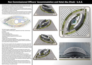 The Project concerns a 1000 bedroom Development comprising of a 4 Star
Hotel and NCO Accommodation with all associated amenities and facilities
The Guest Accommodation has two distinct categories:
• The NCO Wing, for medium to long term accommodation for Non Commis-
sioned Officers and comprises 600 King Rooms. The users will be all male and
the occupancy on a one per room basis.
• The Hotel Wing is planned to be a commercial hotel for the short to medium
term stays of members of the Armed Forces and their families and comprises
120 King Rooms, 80 Double Queen Rooms and 200 one bedroom Suites.
The Hotel Complex is supported by:
• Entrance Lobbies and Receptions, separate for each Hotel , Shared Guest
Circulation
Areas and Lounges
• Food and Beverage Areas
• Function Banqueting and Meeting Spaces
• Recreation Facilities, separate for men and women
• Retail Outlets
• Mosque and Imam Accommodation
• Support Areas comprising Administration, Food Preparation, Laundry,
House Keeping, Workshops, E&M Areas, Employees Facilities, Goods Receiv-
ing, Storages, Waste Storage and Disposal.
Out of the various solutions that were suggested in the previous stage of the
design, what was finally chosen was the creation of an extended base in the
shape of an“eye”on the lower levels (basement, ground floor and mezzanine)
and two separate towers of 10 floors each, for guest accommodation, located
along the facades of the base.
The base levels are compact since they accommodate the entirety of the
heavy functions (lobbies, all shared facilities and support areas), whereas the
upper floors are elongated having limited depth, in order to offer the maxi-
mum facade development for natural lighting and vista.
The centre of the eye is the iris; the centre of the base of the building is
marked by an open-air water feature, around which the shared guest circula-
tion areas of the complex are located, granting access to the individual func-
tional sections. Two symmetrical open-air stairways of great width, leading
from the level of the surroundings to the mezzanine, have been added in the
extension of the towers’footprint.
The open-aired stairways are connected with the mezzanine lobbies via
the central circulation area. The Mosque is located on this level and can be
accessed via one of the roofless stairways or via the central circulation area.
Behind the Mosque is located the Imam
Non Commissioned Officers’ Accommodation and Hotel Abu Dhabi - U.A.E.
 