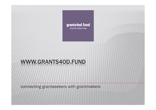 WWW.GRANTS4OD.FUND
connecting grantseekers with grantmakers
 