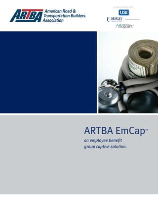 ARTBA EmCapSM
an employee benefit
group captive solution.
in partnership with
SM
 