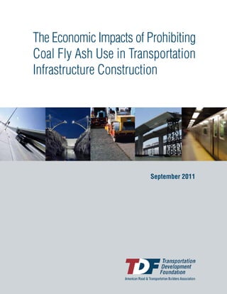 The Economic Impacts of Prohibiting
Coal Fly Ash Use in Transportation
Infrastructure Construction
September 2011
 