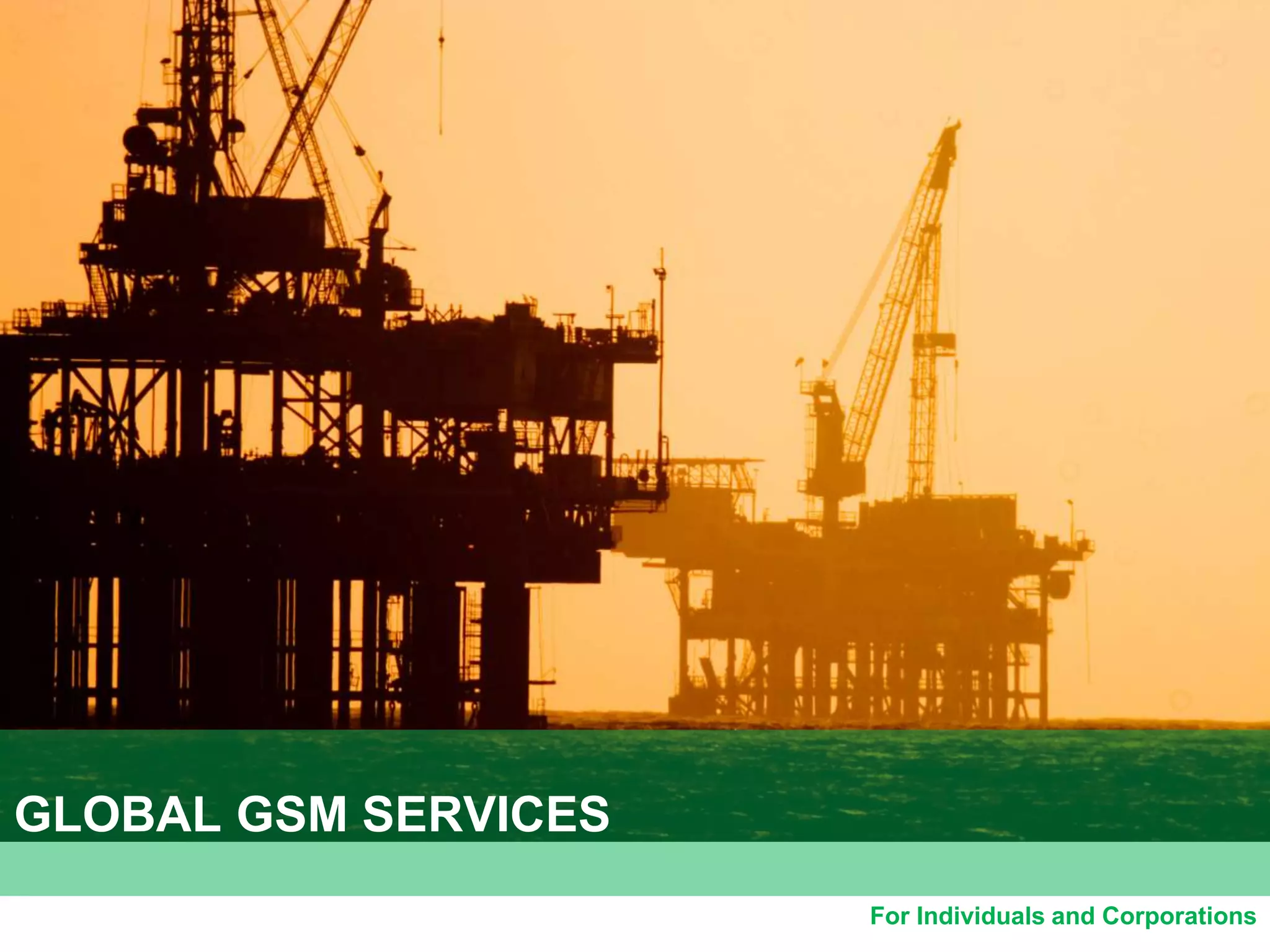 For Individuals and Corporations
GLOBAL GSM SERVICES
 