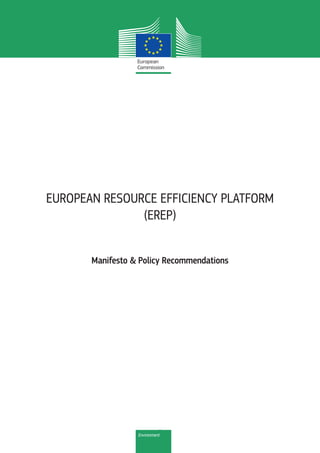- 1 -Environment
Manifesto & Policy Recommendations
EUROPEAN RESOURCE EFFICIENCY PLATFORM
(EREP)
 