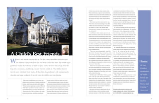 22 23
This winter wonderland was a scene that
played out at the home of Stephen and Emma
Forbes – and it was just the tip of the igloo.
“When we were growing up in the 1960s and
1970s Steve and Emma were so good to us,”
recalls Bob Maney, a longtime family friend.
“There were 30 or 40 of us kids in the neigh-
borhood back then, and Steve and Emma
would treat us all like we were their own.”
Bob remembers being 8 years-old when
his family moved to Moylan, PA and ﬁrst met
Steve and Emma, who had no children of their
own.“They would do anything for us kids.
They made it a point to know every child’s
birthday.When that day came, they would
take their authentic Chinese rickshaw out
of their barn and don these bamboo hats.
They would hang a sign on the back of the
rickshaw announcing that kid’s birthday and
then Steve would pull the birthday boy or
girl around the block while Emma walked
beside.”
Then there was the bicycle built for two.
“That was a real rite of passage,” says Bob.
“When one of us would turn 13, he would
be allowed to ride on the double bike.
That was such a novelty 40 years ago and
we all loved it.”
In addition to these unique experiences,
Steve and Emma would invite the kids over to
watch stars from the observatory Steve built
in their garage.They hosted Halloween and
Christmas parties each year and they always
had time for the adults in the neighborhood
too. Steve and Emma even paid to have a clay
tennis court installed on the land across from
their house. It was for the free use of anyone
in the neighborhood.
“They were fascinating people,” says Bob.
Married for 64 years, they traveled the world,
spoke many languages, and had a passion for
music and the arts. Steve Forbes was a phys-
ics professor in Freeville, NY before mov-
ing to Moylan with Emma. He worked at the
Bartol Research Foundation in Swarthmore for
many years thereafter.
“Other than my parents, Steve and Emma
are most responsible for me being the per-
son I am today,” says Bob, now the Employee
Relations Manager for Penn State and a man
with a child of his own.
On February 17, 2003, Steve Forbes passed
away at the age of 92. Emma passed away
three years later at the age of 90. Many of the
children from the neighborhood – some who
had since moved quite a distance – returned
for their services. Bob and his sister, Suzie
Maney-Osborne, even created a website in
tribute to Steve and Emma.
But Steve and Emma’s generosity did not
end with those in their immediate neigh-
borhood. Quietly in 1996, Steve and Emma
established the Stephen H. Forbes Chari-
table Remainder Unitrust.While the Forbes
Unitrust would provide income to Steve and
Emma during their lifetime, more importantly
it allowed them to support a number of chari-
ties that they felt especially close to. Recently
Lankenau learned that the Hospital was one
of those chosen charities and would receive
more than $800,000.
Dr.Thomas Gabuzda was not surprised by
this incredible act of generosity.“Mr. and Mrs.
Forbes were very unique people and they
truly made an impression on everyone they
came in contact with,” says Dr. Gabuzda, who
was Steve’s oncologist/hematologist at Lan-
kenau for over 20 years.“Mr. Forbes was so
kind and humble. He was a true gentleman. I
remember how he would memorize Russian
poetry and recite it with such passion – in the
Russian language.”
Dr. Gabuzda admiringly tells of how Steve
would chop his own ﬁreplace wood when he
was 90.“Mr. Forbes was this tall, lean man
who always kept himself in great shape,” he
says.“I was honored to have helped take care
of him as he aged with such grace.”
While Lankenau welcomes the opportunity
to recognize and thank individuals who have
made provisions for the Hospital in their
estate plans, it was not aware of Steve and
Emma’s extraordinary provision and there-
fore did not have the opportunity to thank
them during their lifetimes; however, the
Hospital is now taking steps to appropriately
honor them and their gift.
“They really felt a strong connection to our
neighborhood and obviously to Lankenau,”
says Charles Ford, one of six Ford kids who
grew up near the Forbes home.“Some of our
fondest memories of childhood are tied to
Steve and Emma.”
For more information on how you can
make a planned gift, contact Carl Swansen
at 610.645.8068 or swansenc@mlhs.org
A Child’s Best Friends
W
inter’s chill bitterly envelops the air. The ﬁne, dusty snowﬂakes fall down upon
the children as they frolic from one end of the yard to the other. The middle-aged
gentleman teaches the kids how to build an igloo. Gather the snow into a heap, form the
heap into a mountain, carefully dig a tunnel from the outside in. The children burrow
into the snow with their frosty hands. All the while, the gentleman’s wife is preparing hot
chocolate and sugar cookies to be served when the children are done playing.
of our
fondest
memories
of child-
hood are
tied to
Steve and
Emma.”
Charles Ford
“Some
 