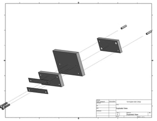 1
1
2
2
3
3
4
4
A A
B B
C C
D D
SHEET 1 OF 1
DRAWN
CHECKED
QA
MFG
APPROVED
Yaniv Iosilevich 10/15/2014
DWG NO
Exploded View
TITLE
Exploded View
SIZE
C
SCALE
Farmingdale State College
REV
 