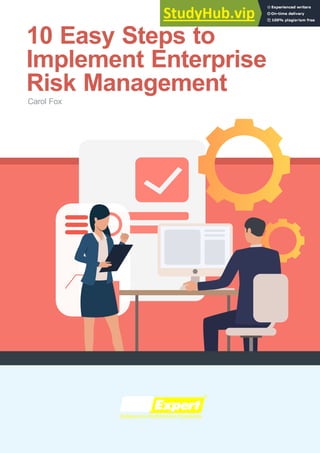 10 Easy Steps to
Implement Enterprise
Risk Management
Carol Fox
 