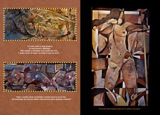 “Lo más cierto y más dudoso,
lo más breve y dilatado.
Más sabido y olvidado es el sentir del vivir….
Y quien sentir no sabe, no sabe lo que es morir…”
“Odio cuando amas al extraño corazón que no es el mío.
…Sin embargo las alamas deben traicionarse para seguirse amando”
“Anoche desnudaste para mi tu alma y tus pies”
 