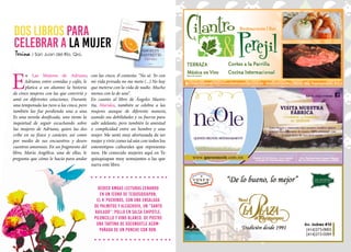 E
n Las Mujeres de Adriano,
Adriano, entre comidas y cafés, le
platica a un alumno la historia
de cinco mujeres con las que convivió y
amó en diferentes estaciones. Durante
una temporada las tuvo a las cinco, pero
también las fue perdiendo una a una.
Es una novela dosificada, uno siente la
inquietud de seguir escuchando sobre
las mujeres de Adriano, quien las des-
cribe en su físico y carácter, así como
por medio de sus encuentros y desen-
cuentros amorosos. En un fragmento del
libro, María Angélica, una de ellas, le
pregunta que cómo le hacía para andar
Dos libros para
celebrar a la mujer
con las cinco, él contesta: “No sé. Yo con
mi vida privada no me meto (...) No hay
que meterse con la vida de nadie. Mucho
menos con la de uno”.
En cuanto al libro de Ángeles Mastre-
tta, Maridos, también se celebra a las
mujeres aunque de diferente manera,
usando sus debilidades y su fuerza para
salir adelante, pero también la amistad
o complicidad entre un hombre y una
mujer. Me sentí muy afortunada de ser
mujer y vivir como tal aún con todos los
estereotipos culturales que representa-
mos. He conocido mujeres aquí en Te-
quisquiapan muy semejantes a las que
narra este libro.
Dedico ambas lecturas cenando
en un ícono de Tequisquiapan,
el K ́puchinos, con una ensalada
de palmitos y alcachofa, un “Santo
bailado”: pollo en salsa chipotle,
piloncillo y vino blanco. De postre
una tartina de Xoconoxtle acom-
pañada de un ponche con ron.
Terina / San Juan del Río, Qro.
 