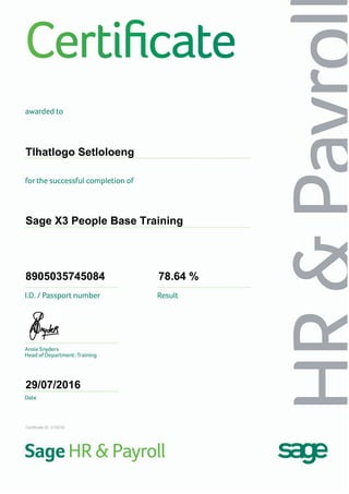 Tlhatlogo Setloloeng
Sage X3 People Base Training
8905035745084 78.64 %
29/07/2016
Certificate ID: C15316
 