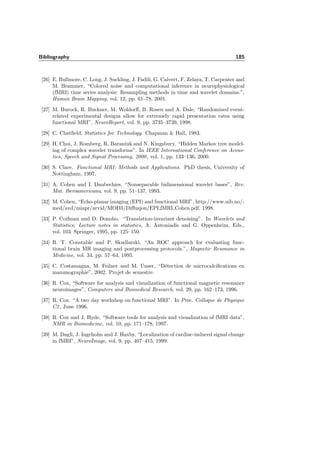 7.4. Real data 161
to the high-pass seem to be correct. Thus the high-pass is able to detect negative
activated regions, also when they bound positive activated regions, as is the case
in this example, see Figure 7.48 a).
Bonferroni over window
a)
+bspline +bspline
b) low-pass only c) low- and high-pass
Figure 7.47: Detected activation in “example 1”. a) pixel-based Bonferroni
over only the window. b) +bspline with low-pass only and a degree param-
eter of α = 0.6. c) +bspline low- and high-pass with α = 0.6.
Another advantage of the high-pass is illustrated in Figures 7.49 and 7.50. The
detected region gets clumpy with increasing iteration depth J when detecting only
with the low-pass, and eventually disappears completely (Figure 7.49). When
adding the high-pass for detection, the shape of the detected region gets better
preserved and eventually, when J → ∞, remains constant, since the detections are
made with the high-pass only for higher iterations.
 
