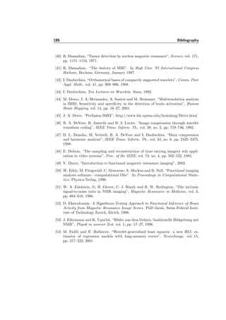 162 Chapter 7. Analysis of fMRI Data using Wavelets
Bonferroni over window
a)
negative activation negative activation
b) low-pass only c) low- and high-pass
Figure 7.48: Detected negative activation of “example 1”. a) Detection with testing for nega-
tive activation only and Bonferroni-correction over window. b) Negative activation (in black)
detected with +bspline with low-pass only and a degree parameter of α = 0.6 c) Negative
activation (in black) detected with +bspline low- and high-pass also with α = 0.6.
 