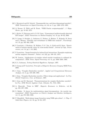 7.4. Real data 165
low- and high-pass
0 2 4 6
0
10
20
30
40
50
degree α
waveletcountC(α)
+bspline
+ortho
+dual
Figure 7.51: count of the causal fractional splines for “example 2”. The star marks the degree
parameter for α = 1.2. The characteristics of these curves represent what we found also with
synthetic data.
→ Low SNR. When the signal is weak or when the noise is large, only few detections
are observed in the high-pass, which questions the utility of the high-pass in this
case. “Example 2” is an example of data with a weak signal. It can be observed
that the number of detected coeﬃcients of the diﬀerent types diﬀer all the more as
the SNR decreases. dual detects in this case much more than ortho and bspline.
The qualitative detections only with statistics, but without Bonferroni corrections
(Figure 7.52 b)) give a reference of what should at least be detected in the re-
gion of interest, which is hard to see, since 5% of the pixels are falsely detected.
With a pixel-based Bonferroni-correction there is almost no detection at all (see
Figure 7.52 a)). Comparing the connectivity of the activation pattern without
Bonferroni-correction (i.e. the windows in Figure 7.52 a)), we detect most accu-
rately with +dual with a degree parameter α = 1.6 and applying the low-pass only.
With a lower degree parameter or with the high-pass, one connection of the acti-
vation pattern gets lost, even with one iteration. In order to exploit the high-pass
eﬃciently, two iterations (J = 2) seem necessary (Figure 7.52 d)).
To conclude, +dual performs the best, especially when high noise is present.
 
