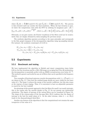 4.2. Separable real wavelets 71
0 0.5 1 1.5 2 2.5 3
−0.4
−0.2
0
0.2
0.4
0.6
0.8
1
1.2
1.4
0 0.5 1 1.5 2 2.5 3
−1.5
−1
−0.5
0
0.5
1
1.5
2
a) φ(ω) b) ψ(ω)
Figure 4.6: Approximation of the scaling function φ(ω) and the wavelet function ψ(ω) of order 2,
approximated with 10 iterations.
Conversely, the up-sampling is given by
Xi+1[m]↑2 =
1
2



Xi+1[n] m = 0, . . . , N
2 − 1
Xi+1[n] m = N
2 , . . . , N − 1.
(4.43)
The reconstruction formula in the Fourier domain is
Xi[m] = 1
2 (Xi+1[m]↑2H[m] + Yi+1[m]↑2G[m]) , (4.44)
where m ∈ [0, N − 1].
In this implementation, the analysis of RGB-images and of a stack of images is pos-
sible.
4.2.2 Daubechies wavelets
The Daubechies wavelets are widely used for many applications, also for fMRI. We de-
scribe here shortly the real Daubechies wavelets, since we are comparing their perfor-
mance for the detection of activation patterns with other wavelets. The Daubechies
wavelets are orthogonal and compactly supported. They are the shortest, orthogonal
wavelets with N vanishing moments (
∞
−∞
tl
ψ(t)dt = 0 for l = 0, 1, . . ., n − 1). Their
reﬁnement ﬁlter is given H(z) = (1 + z)N
Q(z), where Q(z) is the shortest polynomial
such that the orthogonality relation (4.13) is satisﬁed and deg Q ≤ N − 1. The exact
formulation can be found in [43].
 