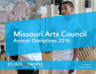 Missouri Arts Council
Annual Disciplines 2016
www.stlartworks.org
314.289.4180
 