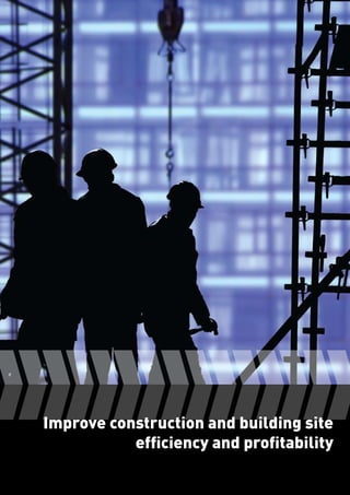 Improve construction and building site
efficiency and profitability
 