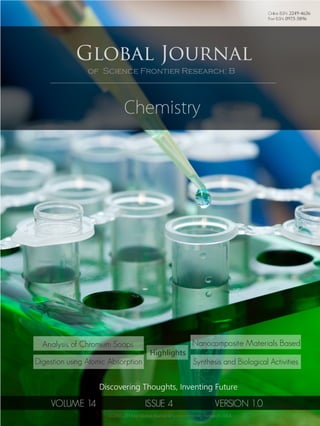 Synthesis and Biological Activities
Analysis of Chromium Soaps
Digestion using Atomic Absorption
Nanocomposite Materials Based
VOLUME 14 ISSUE 4 VERSION 1.0
Online ISSN: 2249-4626
Print ISSN: 0975-5896
 