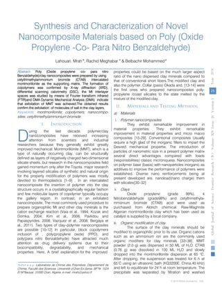 Synthesis and Characterization of Novel
Nanocomposite Materials based on Poly (Oxide
Propylene -Co- Para Nitro Benzaldehyde)
Lahouari. Mrah α
, Rachid Meghabar σ
& Belbachir Mohammedρ
Abstract- Poly (Oxide propylene -co- para nitro
Benzaldehyde)/clay nanocomposites were prepared by using
cetyltrimethylammonium bromide (CTAB) intercalated
montmorillonite as the supporting matrix. The formation of
copolymers was confirmed by X-ray diffraction (XRD),
differential scanning calorimetry (DSC), the Mt interlayer
spaces was studied by means of Fourier transform infrared
(FTIR)and DMA Dynamic Mechanical Analysis (DMA) indicate
that exfoliation of MMT was achieved.The obtained results
confirm the exfoliation of molecules of salt in the clay layers.
Keywords: montmorillonite; copolymers; nanocompo-
sites; cetyltrimethylammonium bromide.
I. Introduction
uring the last decade, polymer/clay
nanocomposites have received increasing
attention from scientists and industrial
researchers because they generally exhibit greatly
improved mechanical. Montmorillonite (MMT), which is a
type of naturally occurring clay, can be structurally
defined as layers of negatively charged two-dimensional
silicate sheets, but research in the nanocomposites field
gained momentum only after the Toyota. major research
involving layered silicates of synthetic and natural origin
for the property modification of polymers was mostly
devoted to thermoplastics [1–9] . In an intercalated
nanocomposite the insertion of polymer into the clay
structure occurs in a crystallographically regular fashion
and few molecular layers of copolymer typically occupy
the gallery region. In contrast, in an exfoliated
nanocomposite, The most commonly used procedure to
prepare organophilic Mt and other clay minerals is the
cation exchange reaction (Vaia et al., 1994; Kozak and
Domka, 2004; Kim et al., 2006; Pavlidou and
Papaspyrides, 2008; Vazquez et al., 2008; Bergaya et
al., 2011). Two types of clay–polymer nanocomposites
are possible [10-12] In particular, block copolymers
inclusion of , poly(propylene oxide) (PPO), and
poly(para nitro Benzaldehyde) have attracted much
attention as drug delivery systems due to their
biocompatibility, degradability, and mechanical
properties. Here, A brief explanation for the improved
Author α σ ρ: Laboratoire de Chimie des Polymères, Département de
Chimie, Faculté des Sciences, Université d’Oran Es-Senia, BP N◦ 1524
El M’Naouar, 31000 Oran, Algeria. e-mail: mrah@yahoo.fr
properties could be based on the much larger aspect
ratio of the nano dispersed clay minerals compared to
that of conventional short fibers.The modified clay and
also the polymer. Collar (pass) Okada and. [13-14] were
the first ones who prepared nanocomposites poly-
propylene /coast silicates to the state melted by the
mixture of the modified clay.
II. Materials and Testing Methods
a) Materials
i. Polymer nanocomposites
They exhibit remarkable improvement in
material properties: They exhibit remarkable
improvement in material properties and micro macro
composites [15-29]. Conventional composites Usually
require a high glad of the inorganic fillers to impart the
Desired mechanical propertie. The introduction of
particles of nanometric size in a present polymer matrix
several direct advantages compared with loads
(responsibilities) classic microniquess. Nanocomposites
on polymer base (basis) with nanoparticles inorganic as
additives to improve the performance of polymers were
established. Diverse nano reinforcements being at
present developed are, nanoload(nano charge) them
with silicates[30–32]
ii. Clays
Oxide propylene (grade 99%), 4
Nitrobenzaldehyde (grade98%) and cetyltrimethyla-
mmonium bromide (CTAB) acid were used as
purchased from Aldrich chemical. Raw-Maghnite
Algerian montmorillonite clay which has been used as
catalyst is supplied by a local company.
iii. Organic modification of clay
The surface of the clay minerals should be
modified to organophilic prior to its use. Organic cations
such as an ammonium ion are the commonly used
organic modifiers for clay minerals [33–38]. MMT
powder (2.0 g) was dispersed in 50 ML of H2O. CTAB
(0.76 g) was dissolved in 100 ML H2O and slowly
dropped into the montmorillonite dispersion at 65 °C.
After dropping, the suspension was treated for 6 h at
65°C using an ultrasonic bath (KQ3200E, China,40 kHz)
and left to equilibrate for 24 h at room temperature. The
precipitate was separated by filtration and washed
D
25
GlobalJournalofScienceFrontierResearchVolumeXIVIssueersionIVIVYear2014B))
© 2014 Global Journals Inc. (US)
 