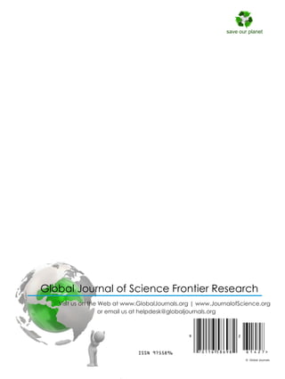 Global Journal of Science Frontier Research
Visit us on the Web at www.GlobalJournals.org | www.JournalofScience.org
or email us at helpdesk@globaljournals.org
save our planet
9 2
7 0 1 1 6 5 8 6 9 8 >72416ISSN 9755896
© 201by Global Journals© 201by Global Journals© Global Journals
 