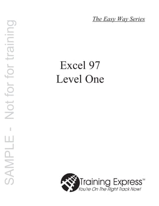 Excel 97
Level One
The Easy Way Series
SAMPLE-Notforfortraining
 