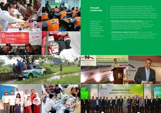 Thought Leadership is a series of discussion forum. The
forum discusses the most pressing issues in infrastructure
development and its impact on society. Featuring prominent
local and international renowned speakers, high raking
government officials, senior executives and leading academics
from all over the world, the forum aims to provide a road map
towards accelerating infrastructure development in Indonesia.
•	Nusantara Infrastructure Dialogue Series is a series of
	 discussions to serve as a reference for Indonesian
	 infrastructure sector, which addresses a variety of issues,
breakthroughs and innovative solutions to accelerate
	 infrastructure development in Indonesia.
•	Infrastructure Leaders Forum (ILF). This is our annual
	 discussion forum, featuring prominent local and international
renowned speakers, including high ranking government
	 officials, senior executives and leading academics from all
over the world.
Thought
Leadership
we proactively
engage the
community,
encourage ideas
and innovative
solutions, foster
cooperation
and mutual
understandings.
 