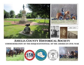 AMELIA COUNTY HISTORICAL SOCIETY
COMMEMORATION OF THE SESQUICENTENNIAL OF THE AMERICAN CIVIL WAR
1865-2015
 