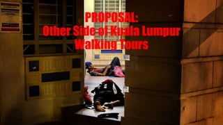 PROPOSAL:
Other Side of Kuala Lumpur
Walking Tours
 