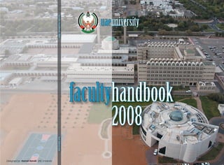uaeuniversityuniversity
facultyhandbook
facultyfacultyhandbook2007handbook2007uaeuniversityuaeuniversity
20082008
Designed by: Hamdi Kandil, UAE University
 