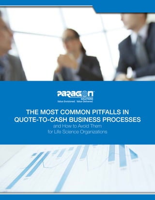 THE MOST COMMON PITFALLS IN
QUOTE-TO-CASH BUSINESS PROCESSES
and How to Avoid Them
for Life Science Organizations
 