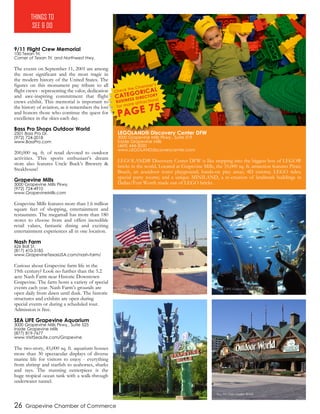 26 Grapevine Chamber of Commerce
9/11 Flight Crew Memorial
100 Texan Trl.
Corner of Texan Trl. and Northwest Hwy.
The events on September 11, 2001 are among
the most significant and the most tragic in
the modern history of the United States. The
figures on this monument pay tribute to all
flight crews - representing the valor, dedication
and awe-inspiring commitment that flight
crews exhibit. This memorial is important to
the history of aviation, as it remembers the lost
and honors those who continue the quest for
excellence in the skies each day.
Bass Pro Shops Outdoor World
2501 Bass Pro Dr.
(972) 724-2018
www.BassPro.com
200,000 sq. ft. of retail devoted to outdoor
activities. This sports enthusiast’s dream
store also features Uncle Buck’s Brewery &
Steakhouse!
Grapevine Mills
3000 Grapevine Mills Pkwy.
(972) 724-4910
www.GrapevineMills.com
Grapevine Mills features more than 1.6 million
square feet of shopping, entertainment and
restaurants. The megamall has more than 180
stores to choose from and offers incredible
retail values, fantastic dining and exciting
entertainment experiences all in one location.
Nash Farm
626 Ball St.
(817) 410-3185
www.GrapevineTexasUSA.com/nash-farm/
Curious about Grapevine farm life in the
19th century? Look no further than the 5.2
acre Nash Farm near Historic Downtown
Grapevine. The farm hosts a variety of special
events each year. Nash Farm’s grounds are
open daily from dawn until dusk. The historic
structures and exhibits are open during
special events or during a scheduled tour.
Admission is free.
SEA LIFE Grapevine Aquarium
3000 Grapevine Mills Pkwy., Suite 525
Inside Grapevine Mills
(877) 819-7677
www.VisitSeaLife.com/Grapevine
The two-story, 45,000 sq. ft. aquarium houses
more than 30 spectacular displays of diverse
marine life for visitors to enjoy - everything
from shrimp and starfish to seahorses, sharks
and rays. The stunning centerpiece is the
huge tropical ocean tank with a walk-through
underwater tunnel.
THINGS TO
SEE & DO
LEGOLAND® Discovery Center DFW
3000 Grapevine Mills Pkwy., Suite 519
Inside Grapevine Mills
(469) 444-3050
www.LEGOLANDdiscoverycenter.com
LEGOLAND® Discovery Center DFW is like stepping into the biggest box of LEGO®
bricks in the world. Located at Grapevine Mills, the 35,000 sq. ft. attraction features Pirate
Beach, an aoutdoor water playground; hands-on play areas; 4D cinema; LEGO rides;
special party rooms; and a unique MINILAND, a re-creation of landmark buildings in
Dallas/Fort Worth made out of LEGO bricks.
9/11 Flight Crew Memorial SEA LIFE Grapevine Aquarium
Bass Pro Shops Outdoor WorldGrapevine Mills
 