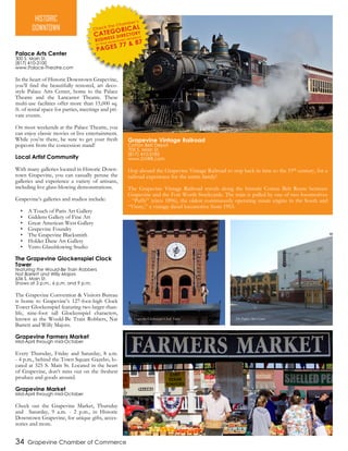 34 Grapevine Chamber of Commerce
Palace Arts Center
300 S. Main St.
(817) 410-3100
www.Palace-Theatre.com
In the heart of Historic Downtown Grapevine,
you’ll find the beautifully restored, art deco-
style Palace Arts Center, home to the Palace
Theatre and the Lancaster Theatre. These
multi-use facilities offer more than 15,000 sq.
ft. of rental space for parties, meetings and pri-
vate events.
On most weekends at the Palace Theatre, you
can enjoy classic movies or live entertainment.
While you’re there, be sure to get your fresh
popcorn from the concession stand!
Local Artist Community
With many galleries located in Historic Down-
town Grapevine, you can casually peruse the
galleries and experience a variety of artisans,
including live glass-blowing demonstrations.
Grapevine’s galleries and studios include:
•	 A Touch of Paris Art Gallery
•	 Giddens Gallery of Fine Art
•	 Great American West Gallery
•	 Grapevine Foundry
•	 The Grapevine Blacksmith
•	 Holder Dane Art Gallery
•	 Vetro Glassblowing Studio
The Grapevine Glockenspiel Clock
Tower
featuring the Would-Be Train Robbers
Nat Barrett and Willy Majors
636 S. Main St.
Shows at 3 p.m., 6 p.m. and 9 p.m.
The Grapevine Convention & Visitors Bureau
is home to Grapevine’s 127-foot-high Clock
Tower Glockenspiel featuring two larger-than-
life, nine-foot tall Glockenspiel characters,
known as the Would-Be Train Robbers, Nat
Barrett and Willy Majors.
Grapevine Farmers Market
Mid-April through mid-October
Every Thursday, Friday and Saturday, 8 a.m.
- 4 p.m., behind the Town Square Gazebo, lo-
cated at 325 S. Main St. Located in the heart
of Grapevine, don’t miss out on the freshest
produce and goods around.
Grapevine Market
Mid-April through mid-October
Check out the Grapevine Market, Thursday
and Saturday, 9 a.m. - 2 p.m., in Historic
Downtown Grapevine, for unique gifts, acces-
sories and more.
HISTORIC
DOWNTOWN
Grapevine Vintage Railroad
Cotton Belt Depot
705 S. Main St.
(817) 410-3185
www.GVRR.com
Hop aboard the Grapevine Vintage Railroad to step back in time to the 19th century, for a
railroad experience for the entire family!
The Grapevine Vintage Railroad travels along the historic Cotton Belt Route between
Grapevine and the Fort Worth Stockyards. The train is pulled by one of two locomotives
- “Puffy” (circa 1896), the oldest continuously operating steam engine in the South and
“Vinny,” a vintage diesel locomotive from 1953.
The Grapevine Glockenspiel Clock Tower The Palace Arts Center
Farmers Market
 