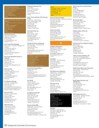 52 Grapevine Chamber of Commerce
First Priority Services
Todd Crosby - Partner/Owner
Grapevine, TX 76051
(817) 528-4669
daryl.shugart@yahoo.com
Handyman Services
First United Bank Mortgage
Helena Hargett - Sales Mgr. & Mortgage Loan
Consultant
1235 Main St., Suite 100
Grapevine, TX 76051
(817) 251-7870
www.hhargett.fubmortgage.com
Mortgage Companies
First United Methodist Church of
Grapevine
John Mollet - Reverend
422 Church St.
Grapevine, TX 76051
(817) 481-2559
www.firstmethodistgrapevine.org
Churches
Fish City Grill
Dave Garner - Owner
2750 E. Southlake Blvd., #130
Southlake, TX 76092
(817) 748-0456
southlake@fishcitygrill.com
www.fishcitygrill.com
Restaurants
Fish Window Cleaning
Scott Downs - President/Owner
Grapevine, TX 76051
(817) 479-9333
sdowns@fishwindowcleaning.com
www.fishwindowcleaning.com/1330
Window Cleaning & Related Services
Flex Tech, LLC
John James - Owner/President
215 W. College
Grapevine, TX 76051
(972) 623-3539
admin@flextechnow.com
www.flextechnow.com
Employment Services
Flips Patio Grill
Craig Edwards - Manager
415 W. State Hwy. 114
Grapevine, TX 76051
(817) 251-9800
craig@flipsgrill.com
www.FlipsPatioGrill.com
Restaurants
Flooring Inspirations, LLC
Susan Moody
321 E. Northwest Hwy.
Grapevine, TX 76051
(817) 479-9823
s_d_moody@hotmail.com
Flooring
Flynn, Francis & Clark, LLP, Attorneys
at Law
Leslie Johnson - Legal Assistant
700 E. Southlake Blvd., #150
Southlake, TX 76092
(817) 329-3000
firm@ffctxlaw.com
www.ffctxlaw.com
Attorneys & Legal Services
Fork That Foods, Inc.
Sherry White
280 Commerce, #125
Southlake, TX 76092
844-EAT-HAPPY
sherry@forkthatfoods.com
www.forkthatfoods.com
Food Services
Fort Worth Camera of Grapevine
MacKenzie Hughes - Marketing Director
318 S. Park Blvd.
Grapevine, TX 76051
(817) 421-3187
mackenzie@fortworthcamera.com
www.fortworthcamera.com
Photography
Foust & Son Funeral Home
Jonathan Chance - GM
523 Main St.
Grapevine, TX 76051
(817) 481-2525
jonathan.chance@dignitymemorial.com
www.FoustAndSonFuneralHome.com
Funeral Homes
Fox Rental
Dana Fox-Bernard
1300 W. Northwest Hwy.
Grapevine, TX 76051
(817) 481-7581
dana.bernard@foxrents.com
www.foxrents.com
Rental Services
Jon Michael Franks, PC
Jon Michael Franks
128 E. Texas St., #100
Grapevine, TX 76051
(817) 329-5573
jon@davidwynnelaw.com
www.davidwynnelaw.com
Attorneys & Legal Services
Freeman Buick GMC
David Parrish - Used Car Manager
501 W. State Hwy. 114
Grapevine, TX 76051
(817) 410-5000
dparrish@freemangrapevine.com
www.freemangrapevine.com
Automobile Sales, Repairs & Related Services
Fusion Academy Southlake
Jenni Hubby - Director of Admissions and Outreach
301 State S., Ste. 200
Southlake, TX 76092
(866) 465-2558
jhubby@fusionacademy.com
www.fusionsouthlake.com
Schools-Private
Fuzzy’s Taco Shop
Nick Cartmill - Partner
2030 Glade Rd., #296
Grapevine, TX 76051
(817) 416-8226
grapevine@fuzzystacoshop.com
www.fuzzystacoshop.com
Restaurants
Gallagher Orthodontics
Robert & Dana Gallagher
2800 William D. Tate Ave., #100
Grapevine, TX 76051
(817) 562-2222
danagallagher32@gmail.com
www.gallaghersmiles.com
Dentists
GameStop
Matt Hodges - VP Public Relations
625 Westport Pkwy.
Grapevine, TX 76051
(817) 424-2000
matthodges@gamestop.com
www.gamestop.com
Retail
The Gatehouse in Grapevine
Deborah Lyons - Executive Director
2557 Stone Meyers Pkwy.
Grapevine, TX 76051
(817) 522-4871
dlgrapevine@gmail.com
www.gatehousegrapevine.com
Nonprofit Organizations
The Gatts Group
Jason Gatts
2304 Forest Hills Rd.
Grapevine, TX 76051
(817) 410-9977
jason.gatts@lpl.com
Financial Advisors & Related Services
GEODIS
Scott Prentice - Branch Manager
920 Minters Chapel Rd., Ste. 500
Grapevine, TX 76051
(817) 481-1855
Scott.Prentice@geodis.com
www.geodis.com
Logistics
The George & Noonan Real Estate
Group
Troy George
221 E. Southlake Blvd.
Southlake, TX 76092
(817) 410-8769
troy@troygeorge.com
www.georgenoonan.com
Real Estate Agents & Brokers
Get On The Stick!
Linda Shelar - Writer/Editor
Grapevine, TX 76051
(817) 722-8455
linda@getonthestick.com
www.getonthestick.com
Promotional Products & Related Services
Giddens Gallery of Fine Art
Cherie Giddens
624 S. Main St.
Grapevine, TX 76051
(817) 488-8600
cheriegiddens@juno.com
giddensgallery.com
Art Galleries, Dealers & Consultants
Girl Scouts of Texas Oklahoma Plains
Maria Gregorio
584 N. Kimball Ave.
Southlake, TX 76092
(800) 582-7272
info@gs-top.org
www.gs-top.org
Nonprofit Organizations
Glacier Commercial Realty, LP
Steve Shrum - Co-Managing Partner
433 E. Las Colinas Blvd., Suite 1100
Irving, TX 75039
(214) 637-4300
shrum@glaciercommercial.com
www.glaciercommercial.com
Real Estate Agents & Brokers
Glade Corners Retirement Community
LaBrett Homuth - Property Manager
400 Glade Rd.
Grapevine, TX 76051
(817) 329-3527
lhomuth@frontlineproperty.com
Assisted Living/Retirement Communities/Memory
Care
Glade Modern Dentistry and
Orthodontics
Dr. Chinmay Dave
1301 W. Glade Rd., #110
Euless, TX 76039
(817) 358-2008
davec@pacden.com
www.Glademoderndentistry.com
Dentists
GM Transportation, Inc.
Getty Mekonnen - Operation Mananger
320 Decker Dr., Ste. 100
Irving, TX 75062
(817) 467-1111
getty@gmtransportation.com
www.gmtransportation.com
Transportation - Limos, Buses & Shuttles
G
First Financial Bank, N.A.
Mark Jones - Chairman, President & CEO
1015 W. Northwest Hwy.
Grapevine, TX 76051
(817) 410-2915
gcollins@ffin.com
www.firstfinbank.com
Banks
First National Bank Southlake Town
Square
Jason McMahon - Senior VP/Commercial
Lending
1540 E. Southlake Blvd.
Southlake, TX 76092
(817) 481-0158
www.fnbtx.com
Banks
Mortgage Companies
Fort Worth Transportation Authority
Paul Ballard - President
1600 E. Lancaster
Fort Worth, TX 76102
(817) 215-8600
pballard@the-t.com
www.the-t.com
Transportation - Public Transportation
Frost
Susie Howell - Senior Vice President
975 William D. Tate Ave.
Grapevine, TX 76051
(817) 420-5200
www.frostbank.com
Banks
Gaylord Texan Resort & Convention
Center
Jim Quinn - GM
1501 Gaylord Tr.
Grapevine, TX 76051
(817) 778-1000
info@gaylordhotels.com
www.gaylordtexan.com
Hotels & Motels
 